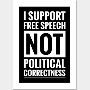 I SUPPORT FREE SPEECH NOT POLITICAL CORRECTNESS Posters and Art